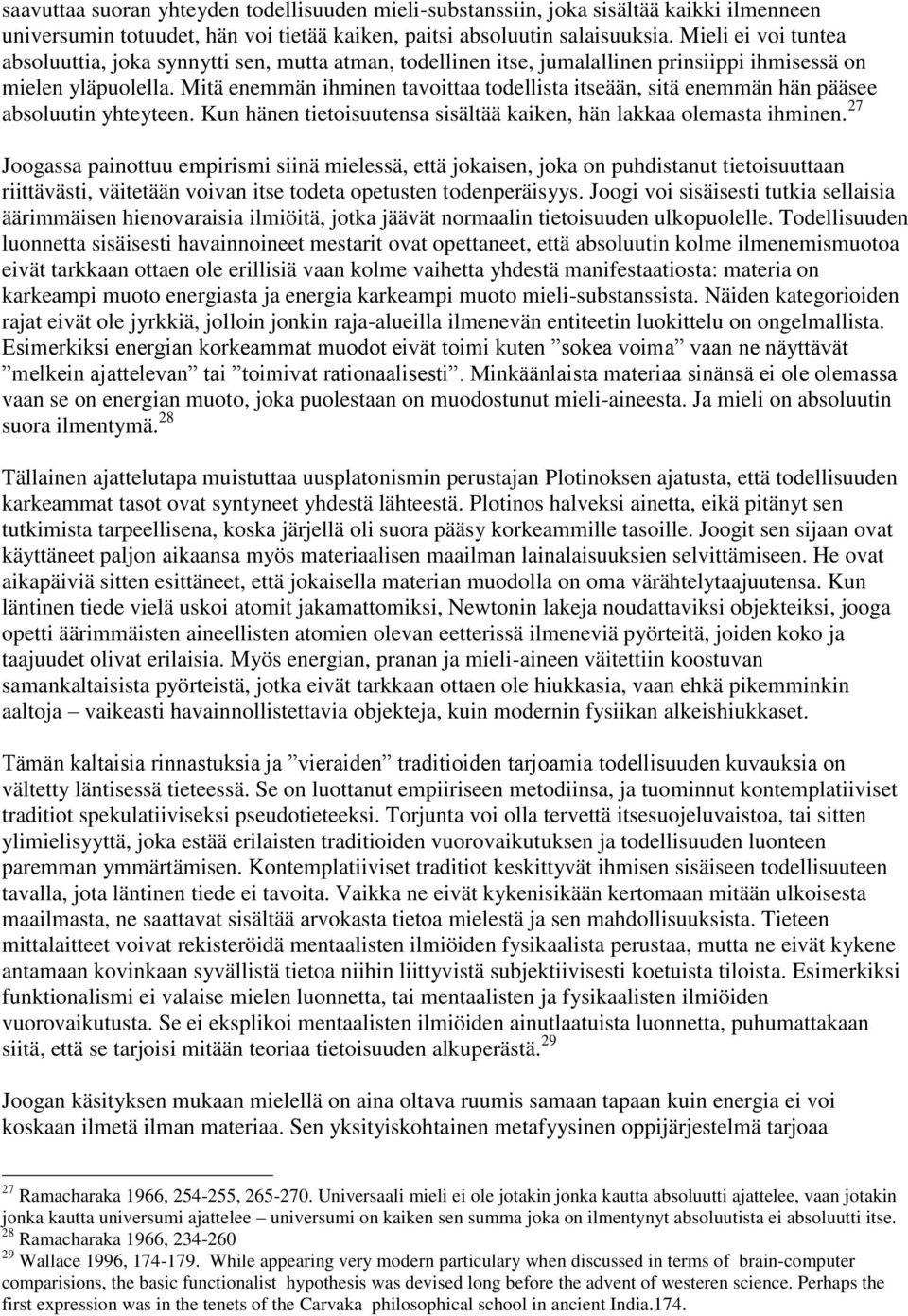 Mitä enemmän ihminen tavoittaa todellista itseään, sitä enemmän hän pääsee absoluutin yhteyteen. Kun hänen tietoisuutensa sisältää kaiken, hän lakkaa olemasta ihminen.