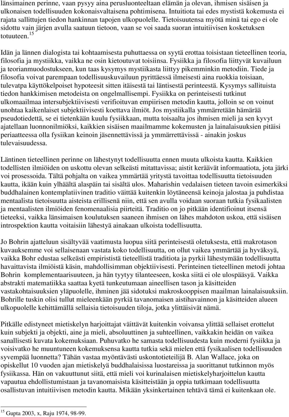 Tietoisuutensa myötä minä tai ego ei ole sidottu vain järjen avulla saatuun tietoon, vaan se voi saada suoran intuitiivisen kosketuksen totuuteen.