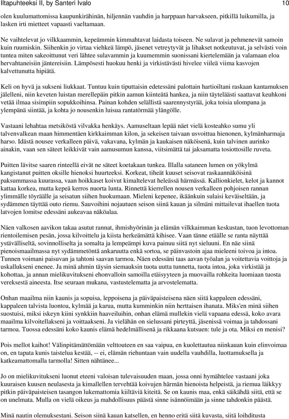 Siihenkin jo virtaa viehkeä lämpö, jäsenet vetreytyvät ja lihakset notkeutuvat, ja selvästi voin tuntea miten sakeoittunut veri lähtee sulavammin ja kuumemmin suonissani kiertelemään ja valamaan eloa