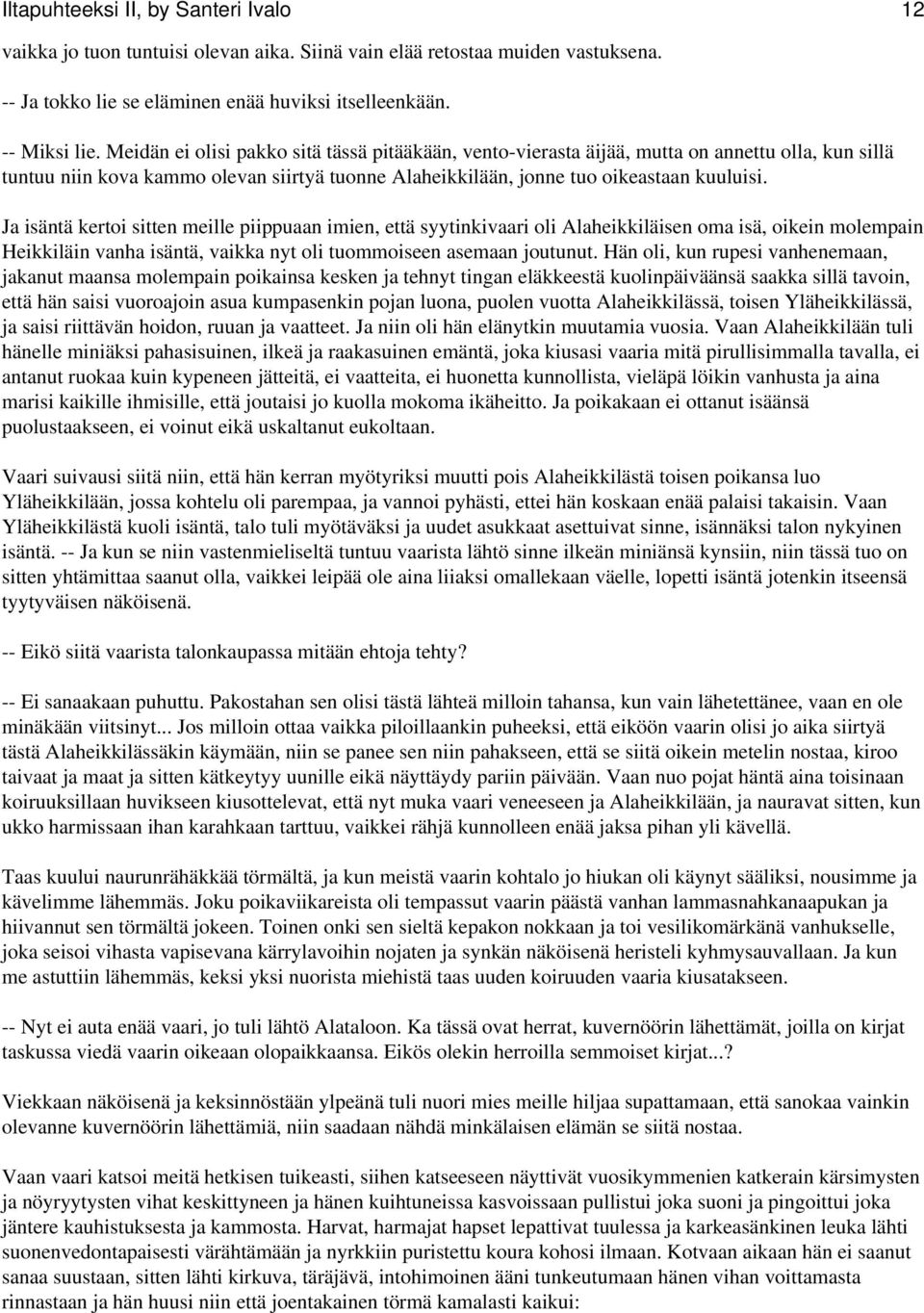 Ja isäntä kertoi sitten meille piippuaan imien, että syytinkivaari oli Alaheikkiläisen oma isä, oikein molempain Heikkiläin vanha isäntä, vaikka nyt oli tuommoiseen asemaan joutunut.