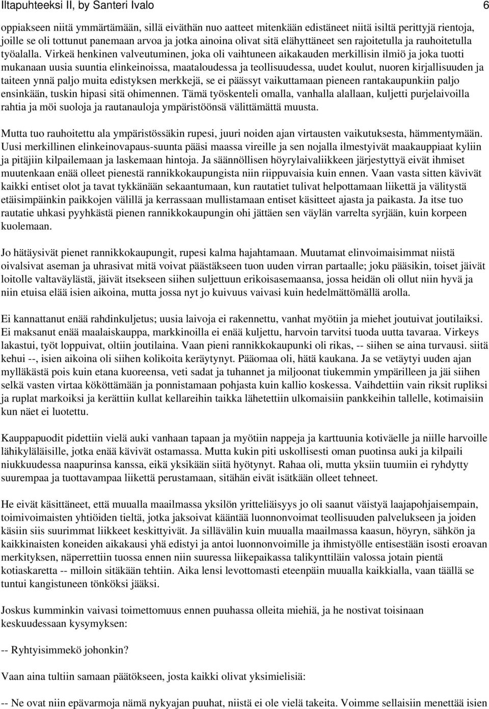 Virkeä henkinen valveutuminen, joka oli vaihtuneen aikakauden merkillisin ilmiö ja joka tuotti mukanaan uusia suuntia elinkeinoissa, maataloudessa ja teollisuudessa, uudet koulut, nuoren