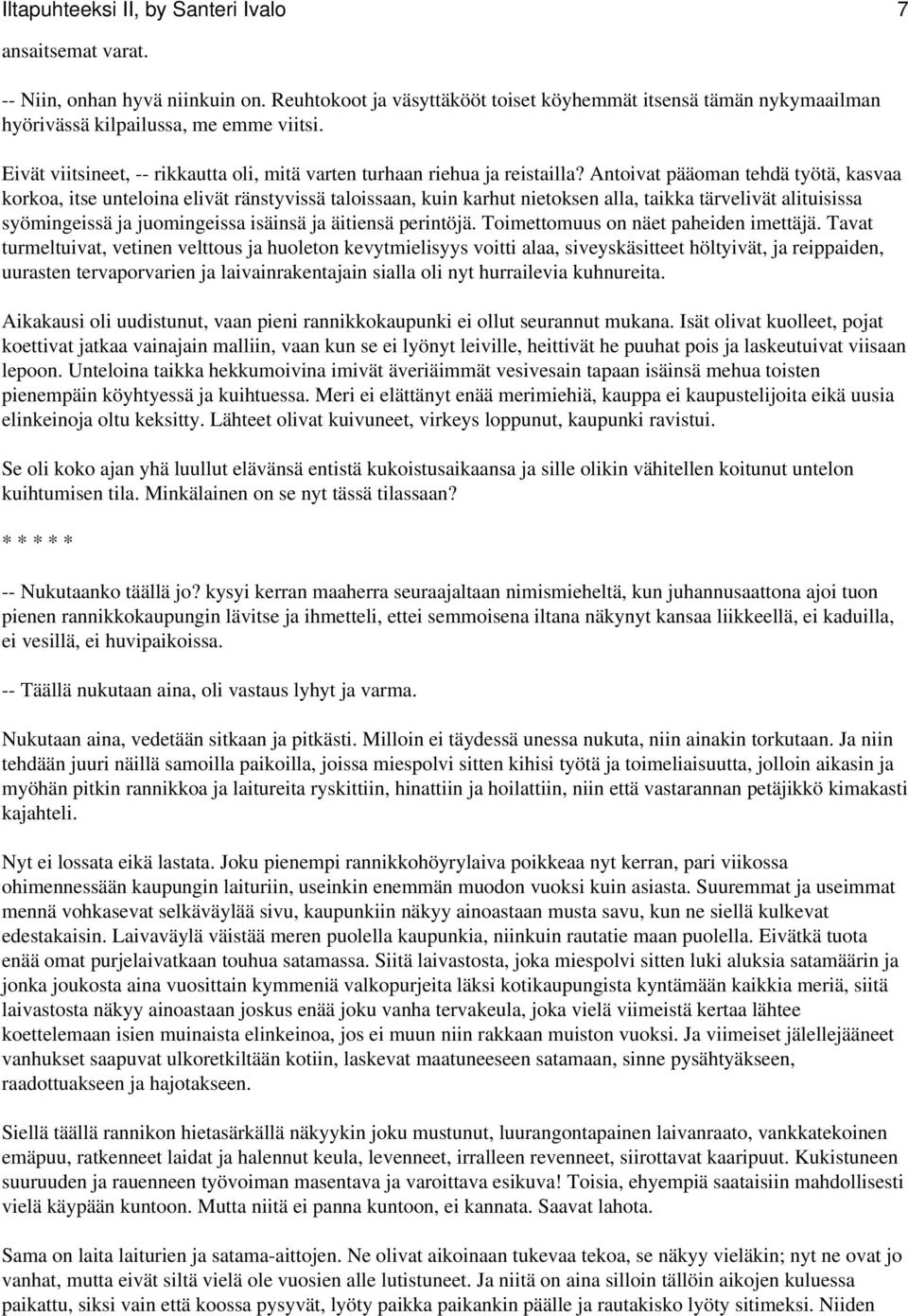 Antoivat pääoman tehdä työtä, kasvaa korkoa, itse unteloina elivät ränstyvissä taloissaan, kuin karhut nietoksen alla, taikka tärvelivät alituisissa syömingeissä ja juomingeissa isäinsä ja äitiensä