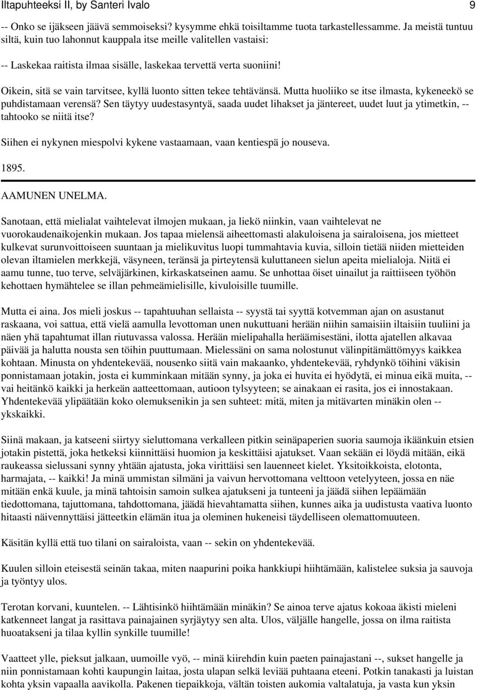 Oikein, sitä se vain tarvitsee, kyllä luonto sitten tekee tehtävänsä. Mutta huoliiko se itse ilmasta, kykeneekö se puhdistamaan verensä?