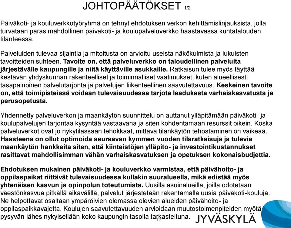 Tavoite on, että palveluverkko on taloudellinen palveluita järjestävälle kaupungille ja niitä käyttäville asukkaille.