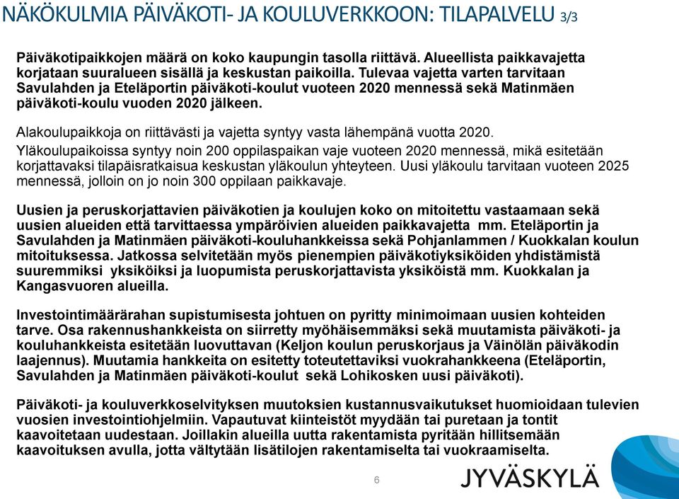 Alakoulupaikkoja on riittävästi ja vajetta syntyy vasta lähempänä vuotta 2020.