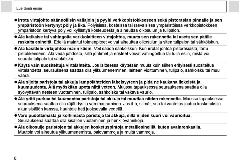 Älä katkaise tai vahingoita verkkolaitteen virtajohtoa, muuta sen rakennetta tai aseta sen päälle raskaita esineitä.