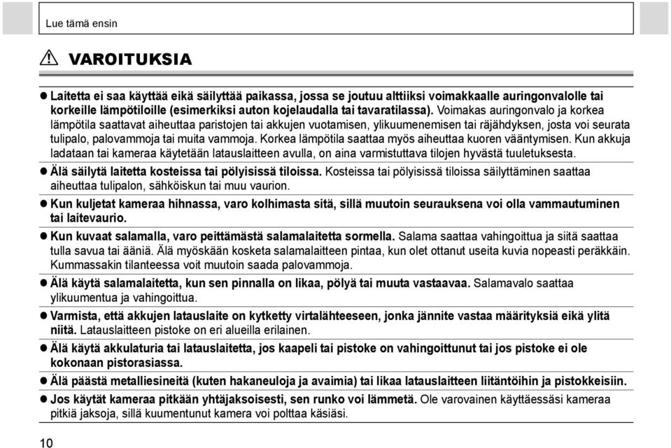 Voimakas auringonvalo ja korkea lämpötila saattavat aiheuttaa paristojen tai akkujen vuotamisen, ylikuumenemisen tai räjähdyksen, josta voi seurata tulipalo, palovammoja tai muita vammoja.