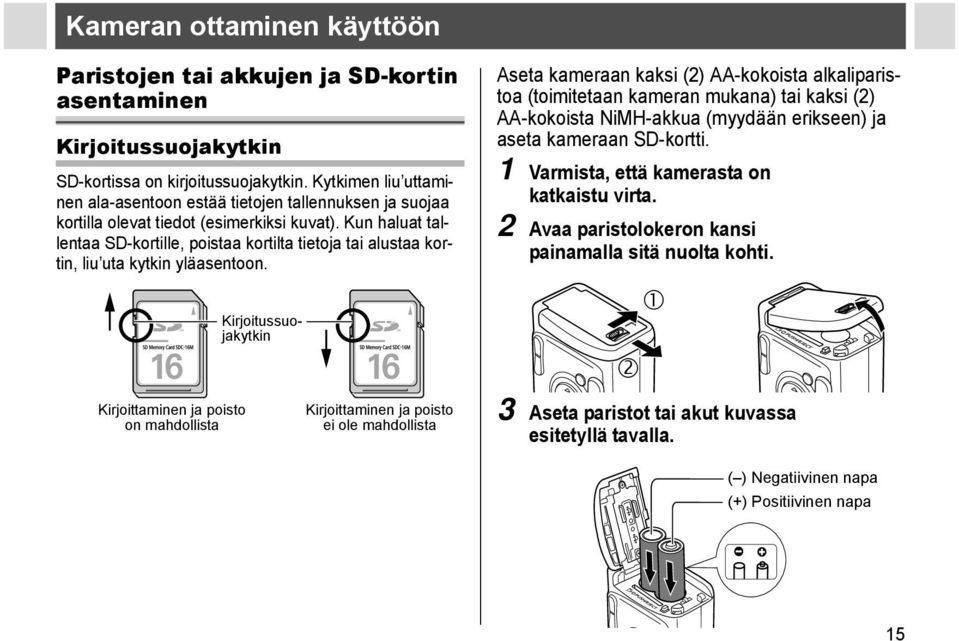 Kun haluat tallentaa SD-kortille, poistaa kortilta tietoja tai alustaa kortin, liu uta kytkin yläasentoon.