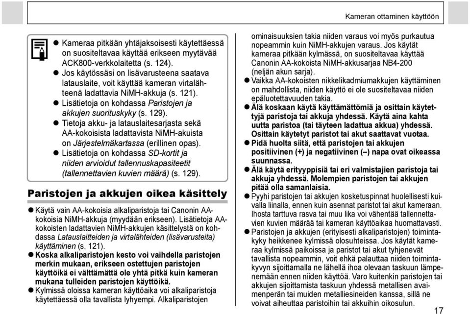 Tietoja akku- ja latauslaitesarjasta sekä AA-kokoisista ladattavista NiMH-akuista on Järjestelmäkartassa (erillinen opas).