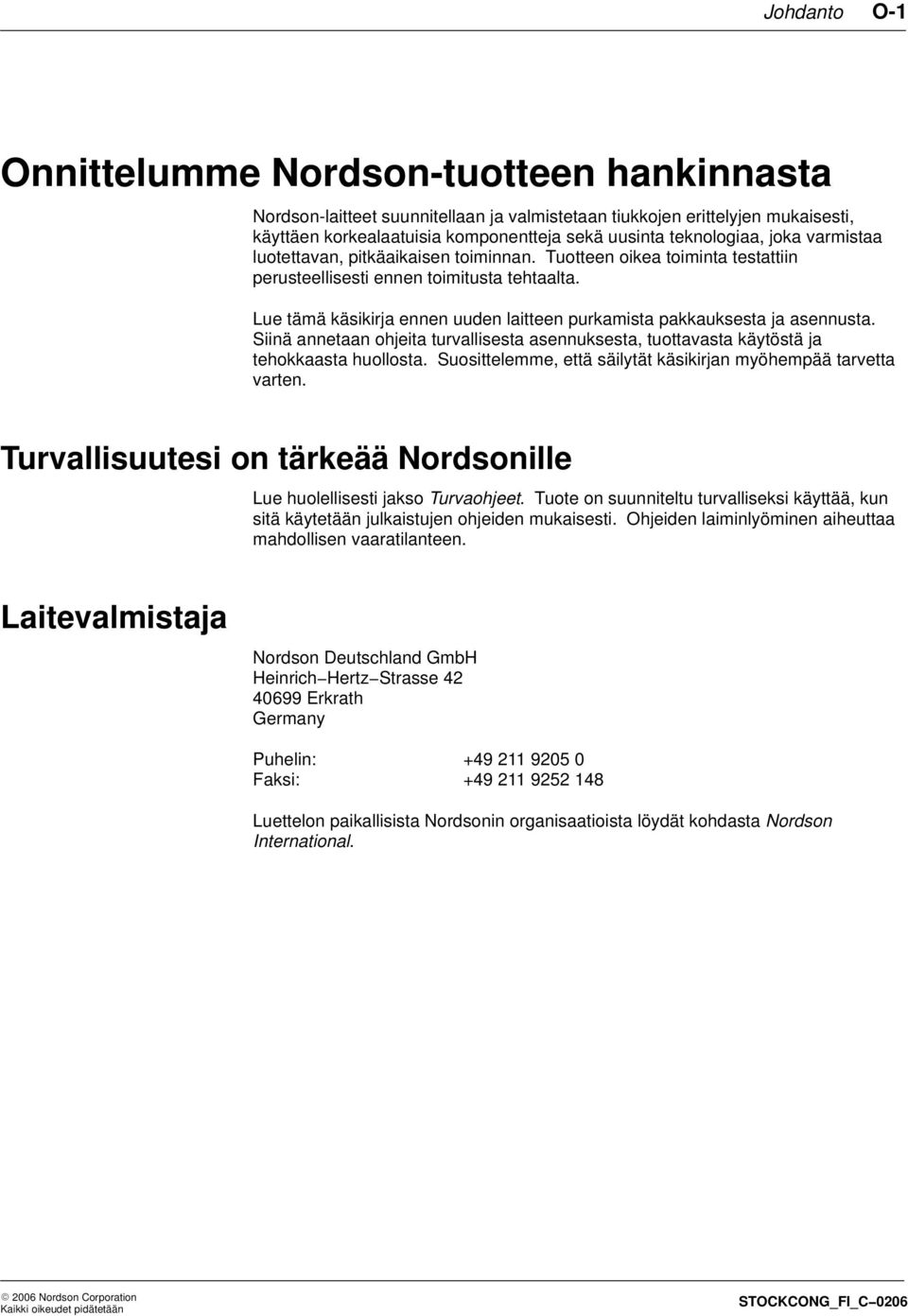 Lue tämä käsikirja ennen uuden laitteen purkamista pakkauksesta ja asennusta. Siinä annetaan ohjeita turvallisesta asennuksesta, tuottavasta käytöstä ja tehokkaasta huollosta.