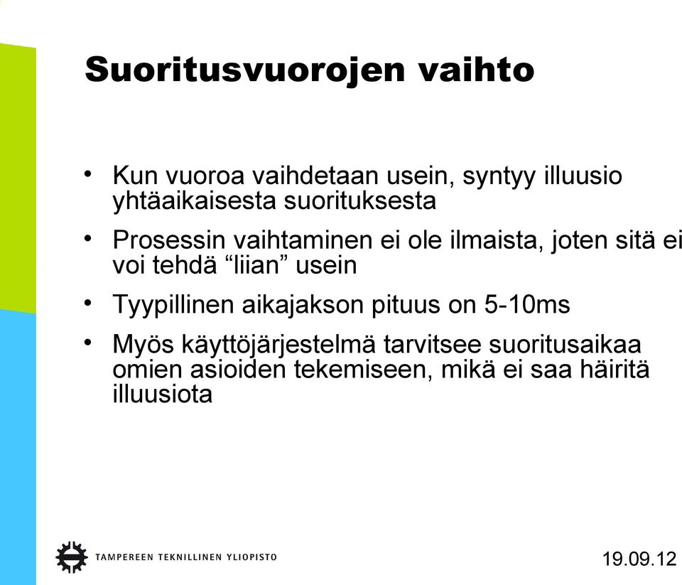 ei voi tehdä liian usein Tyypillinen aikajakson pituus on 5-10ms Myös