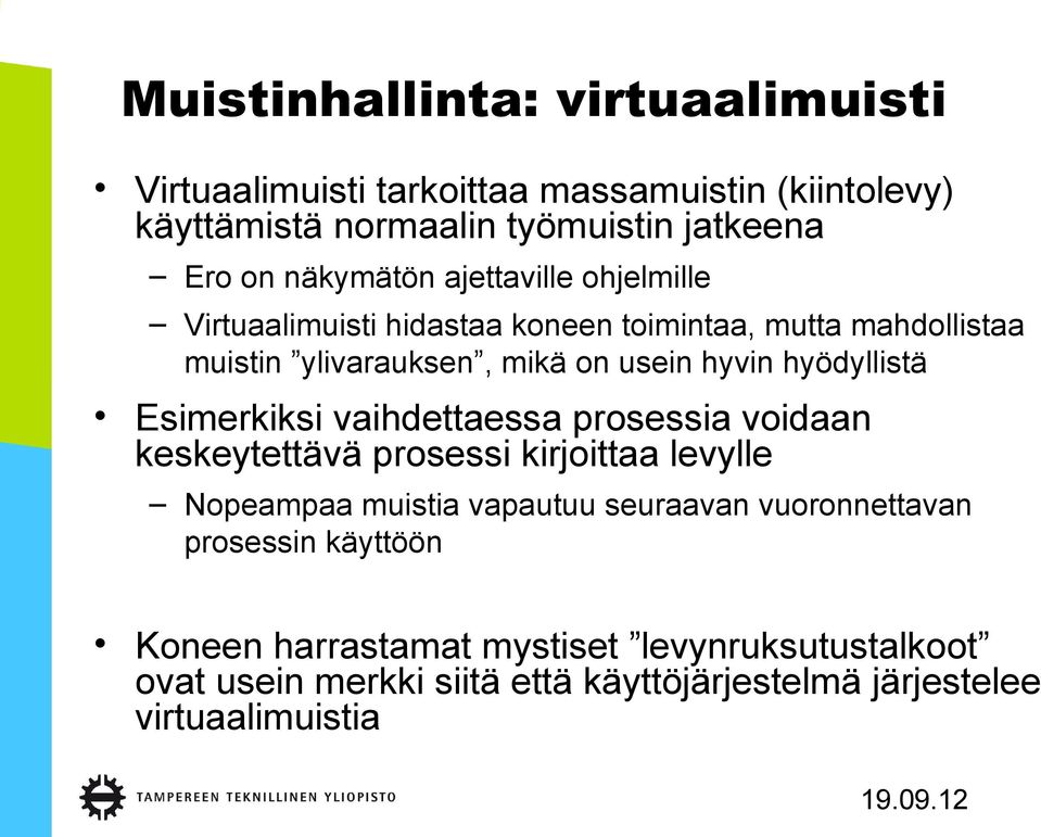 hyödyllistä Esimerkiksi vaihdettaessa prosessia voidaan keskeytettävä prosessi kirjoittaa levylle Nopeampaa muistia vapautuu seuraavan