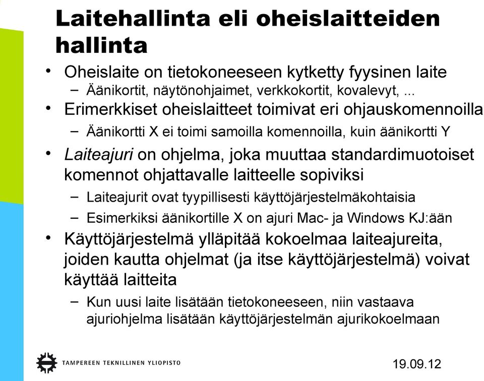 komennot ohjattavalle laitteelle sopiviksi Laiteajurit ovat tyypillisesti käyttöjärjestelmäkohtaisia Esimerkiksi äänikortille X on ajuri Mac- ja Windows KJ:ään Käyttöjärjestelmä