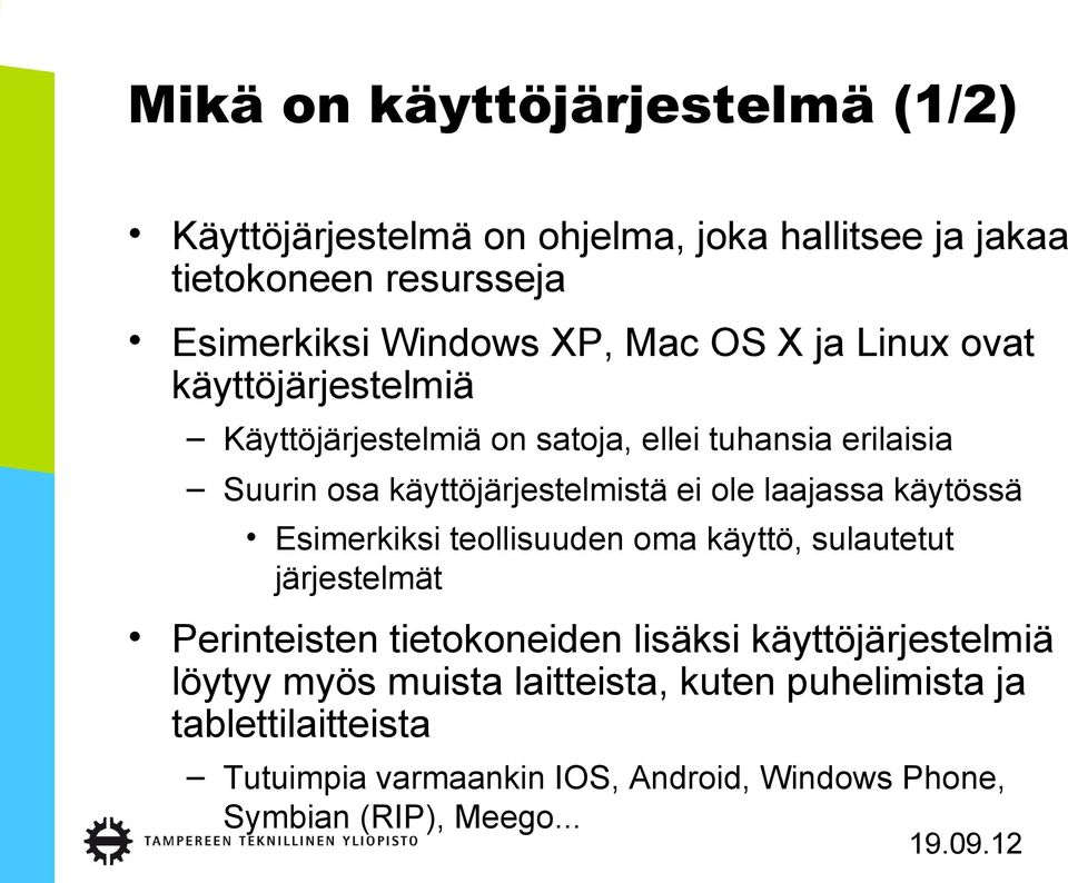 laajassa käytössä Esimerkiksi teollisuuden oma käyttö, sulautetut järjestelmät Perinteisten tietokoneiden lisäksi käyttöjärjestelmiä