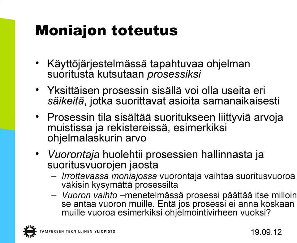 Vuorontaja huolehtii prosessien hallinnasta ja suoritusvuorojen jaosta Irrottavassa moniajossa vuorontaja vaihtaa suoritusvuoroa väkisin kysymättä prosessilta