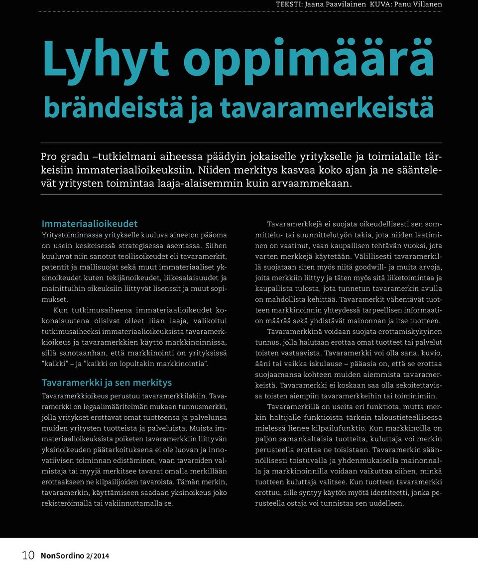 Immateriaalioikeudet Yritystoiminnassa yritykselle kuuluva aineeton pääoma on usein keskeisessä strategisessa asemassa.