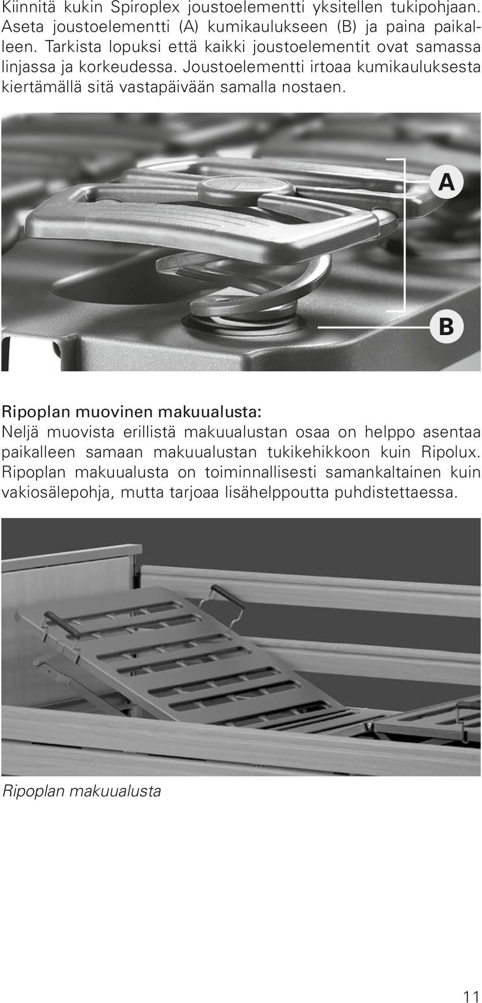 Joustoelementti irtoaa kumikauluksesta kiertämällä sitä vastapäivään samalla nostaen.