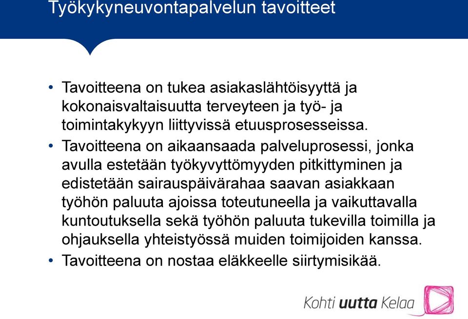 Tavoitteena on aikaansaada palveluprosessi, jonka avulla estetään työkyvyttömyyden pitkittyminen ja edistetään sairauspäivärahaa