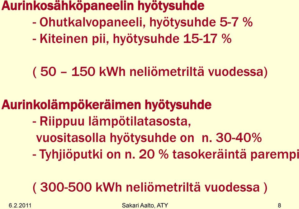 - Riippuu lämpötilatasosta, vuositasolla hyötysuhde on n. 30-40% - Tyhjiöputki on n.