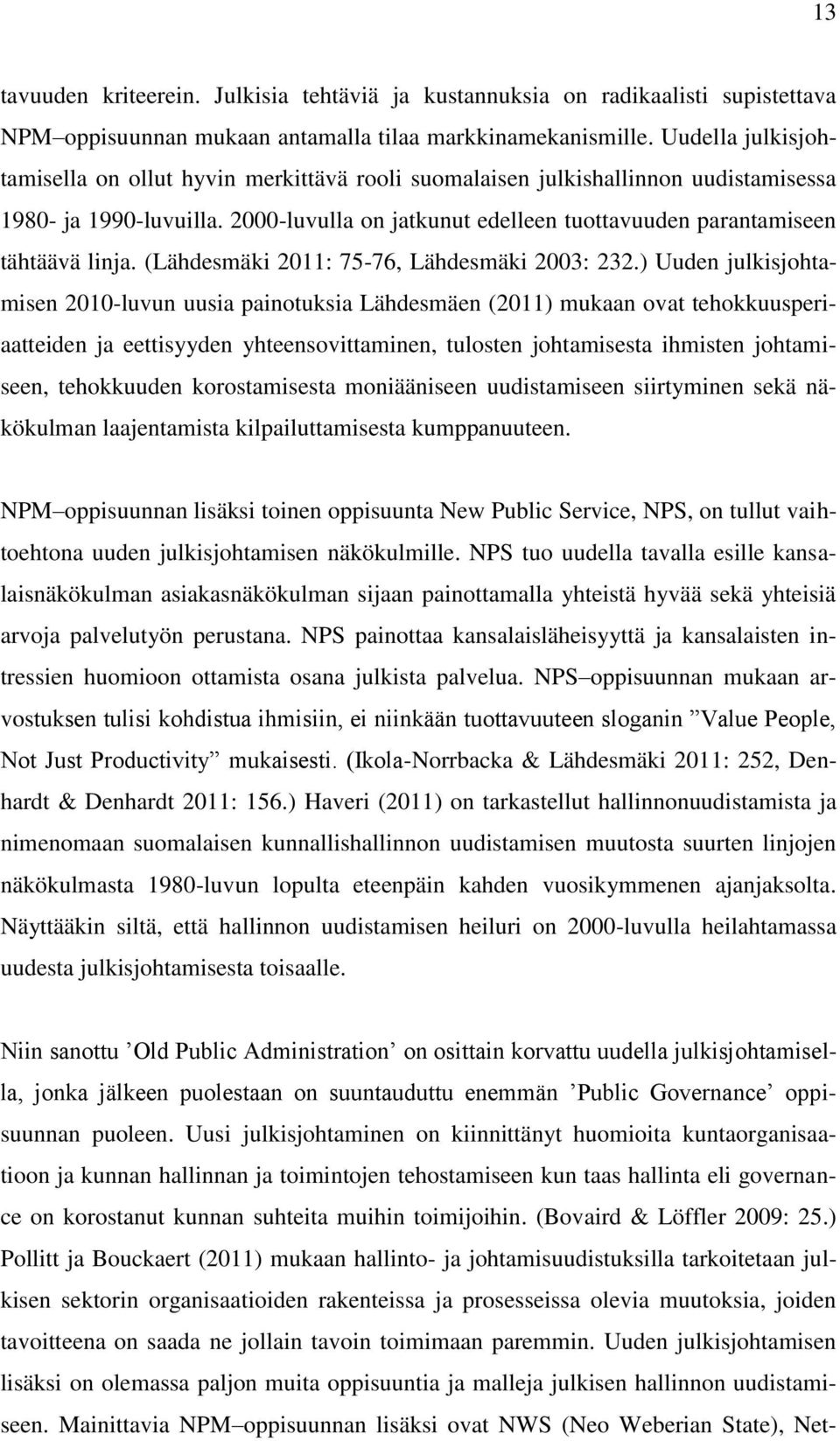 2000-luvulla on jatkunut edelleen tuottavuuden parantamiseen tähtäävä linja. (Lähdesmäki 2011: 75-76, Lähdesmäki 2003: 232.