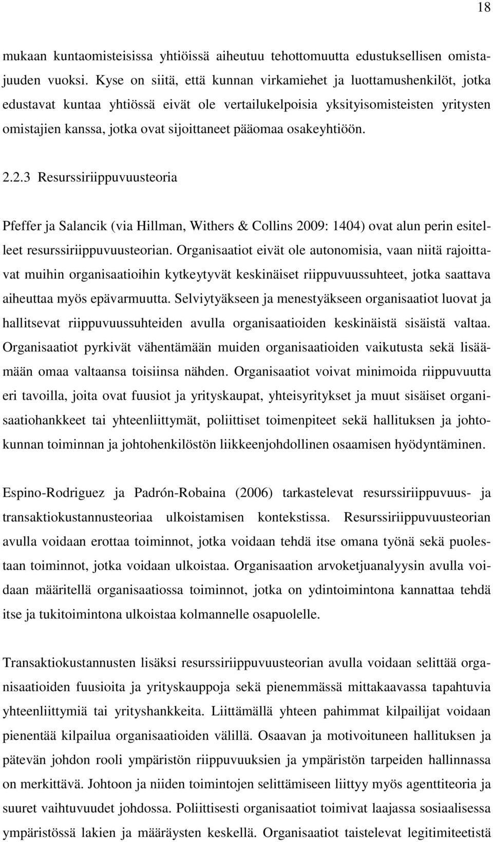 pääomaa osakeyhtiöön. 2.2.3 Resurssiriippuvuusteoria Pfeffer ja Salancik (via Hillman, Withers & Collins 2009: 1404) ovat alun perin esitelleet resurssiriippuvuusteorian.