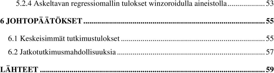 .. 55 6.1 Keskeisimmät tutkimustulokset... 55 6.2 Jatkotutkimusmahdollisuuksia.