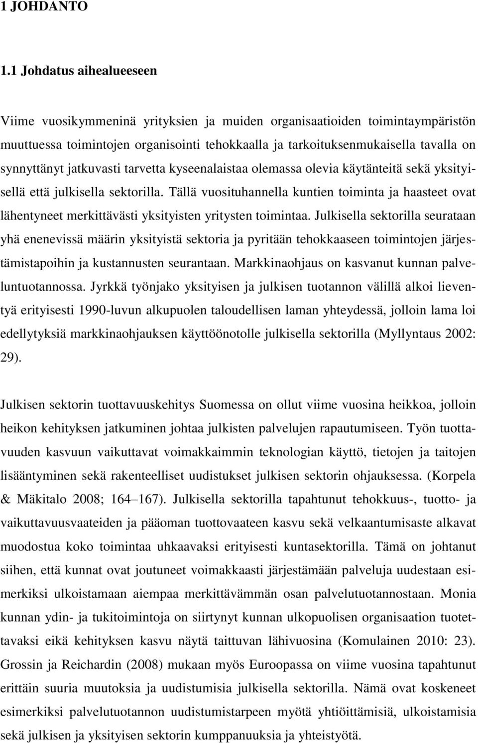 jatkuvasti tarvetta kyseenalaistaa olemassa olevia käytänteitä sekä yksityisellä että julkisella sektorilla.