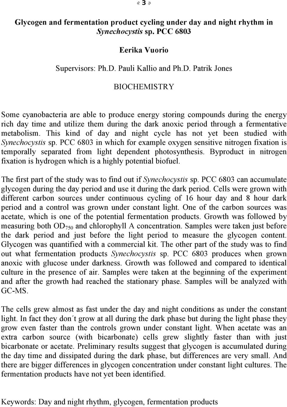 Patrik Jones BIOCHEMISTRY Some cyanobacteria are able to produce energy storing compounds during the energy rich day time and utilize them during the dark anoxic period through a fermentative