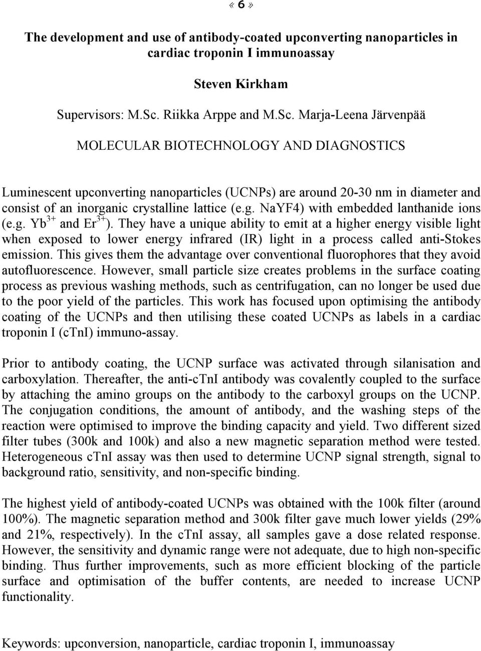 Marja-Leena Järvenpää MOLECULAR BIOTECHNOLOGY AND DIAGNOSTICS Luminescent upconverting nanoparticles (UCNPs) are around 20-30 nm in diameter and consist of an inorganic crystalline lattice (e.g. NaYF4) with embedded lanthanide ions (e.