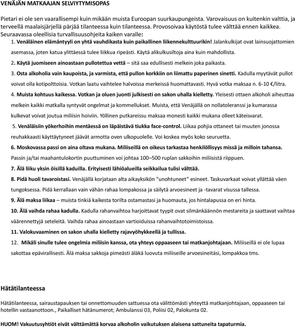 Seuraavassa oleellisia turvallisuusohjeita kaiken varalle: 1. Venäläinen elämäntyyli on yhtä vauhdikasta kuin paikallinen liikennekulttuurikin!