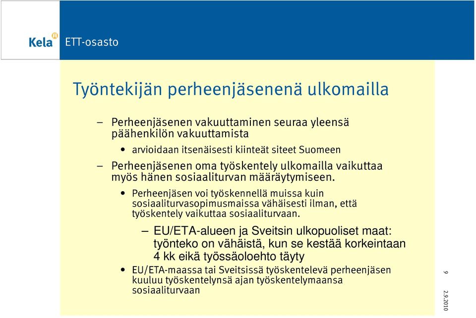 Perheenjäsen voi työskennellä muissa kuin sosiaaliturvasopimusmaissa vähäisesti ilman, että työskentely vaikuttaa sosiaaliturvaan.