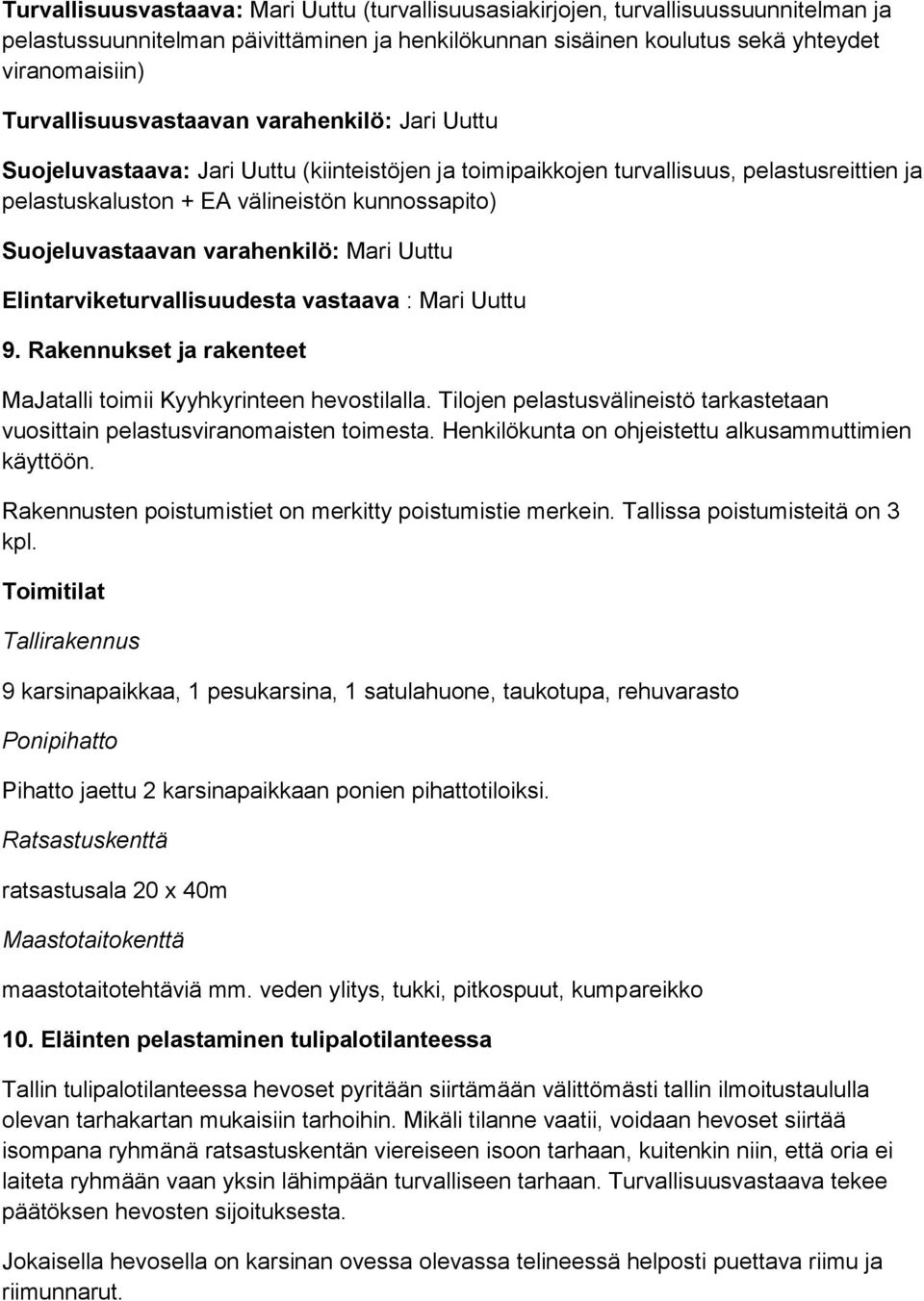 Suojeluvastaavan varahenkilö: Mari Uuttu Elintarviketurvallisuudesta vastaava : Mari Uuttu 9. Rakennukset ja rakenteet MaJatalli toimii Kyyhkyrinteen hevostilalla.