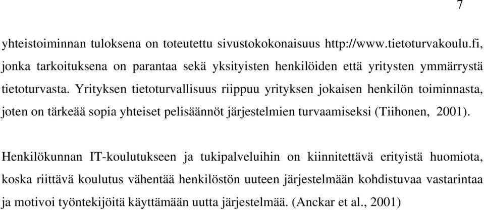 Yrityksen tietoturvallisuus riippuu yrityksen jokaisen henkilön toiminnasta, joten on tärkeää sopia yhteiset pelisäännöt järjestelmien turvaamiseksi