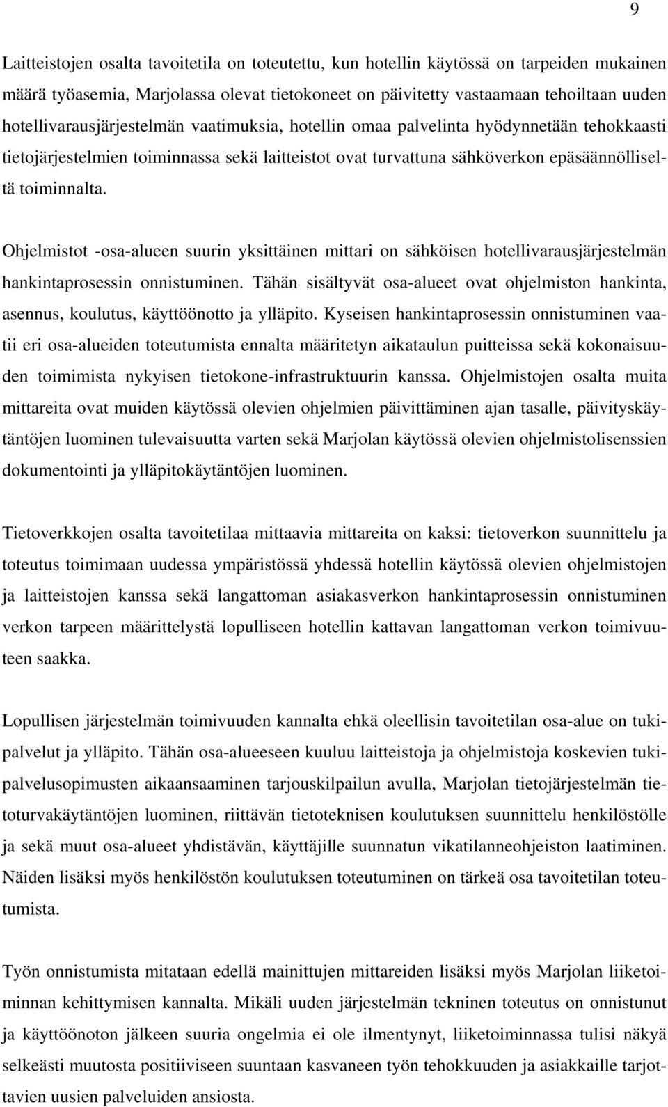 Ohjelmistot -osa-alueen suurin yksittäinen mittari on sähköisen hotellivarausjärjestelmän hankintaprosessin onnistuminen.