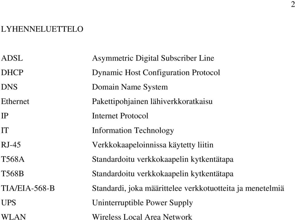 Information Technology Verkkokaapeloinnissa käytetty liitin Standardoitu verkkokaapelin kytkentätapa Standardoitu