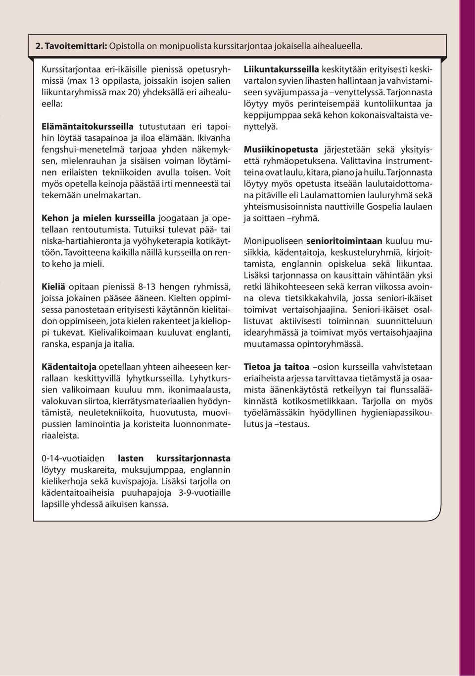 löytää tasapainoa ja iloa elämään. Ikivanha fengshui-menetelmä tarjoaa yhden näkemyksen, mielenrauhan ja sisäisen voiman löytäminen erilaisten tekniikoiden avulla toisen.