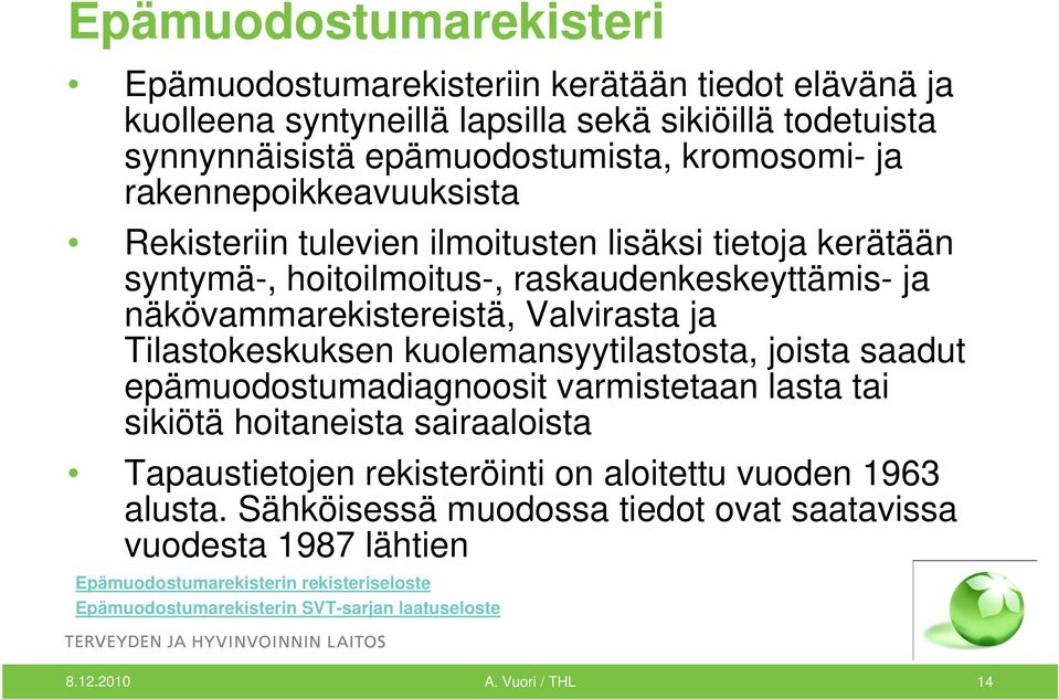 Tilastokeskuksen kuolemansyytilastosta, joista saadut epämuodostumadiagnoosit varmistetaan lasta tai sikiötä hoitaneista sairaaloista Tapaustietojen rekisteröinti on aloitettu vuoden