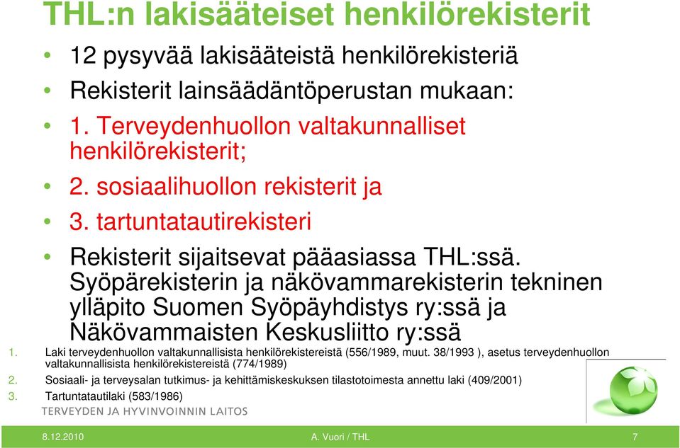 Syöpärekisterin ja näkövammarekisterin tekninen ylläpito Suomen Syöpäyhdistys ry:ssä ja Näkövammaisten Keskusliitto ry:ssä 1.