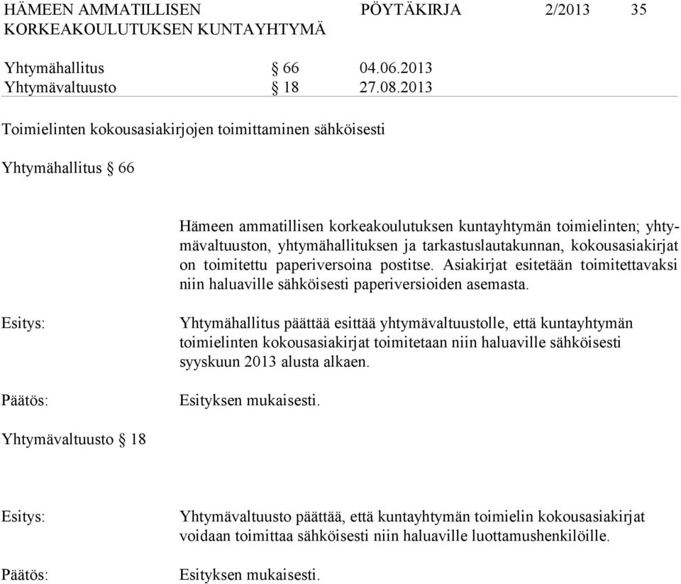 tarkastuslautakunnan, kokousasiakirjat on toi mi tet tu paperiversoina postitse. Asiakirjat esitetään toimitettavaksi niin haluaville sähköisesti paperiversioiden asemasta.