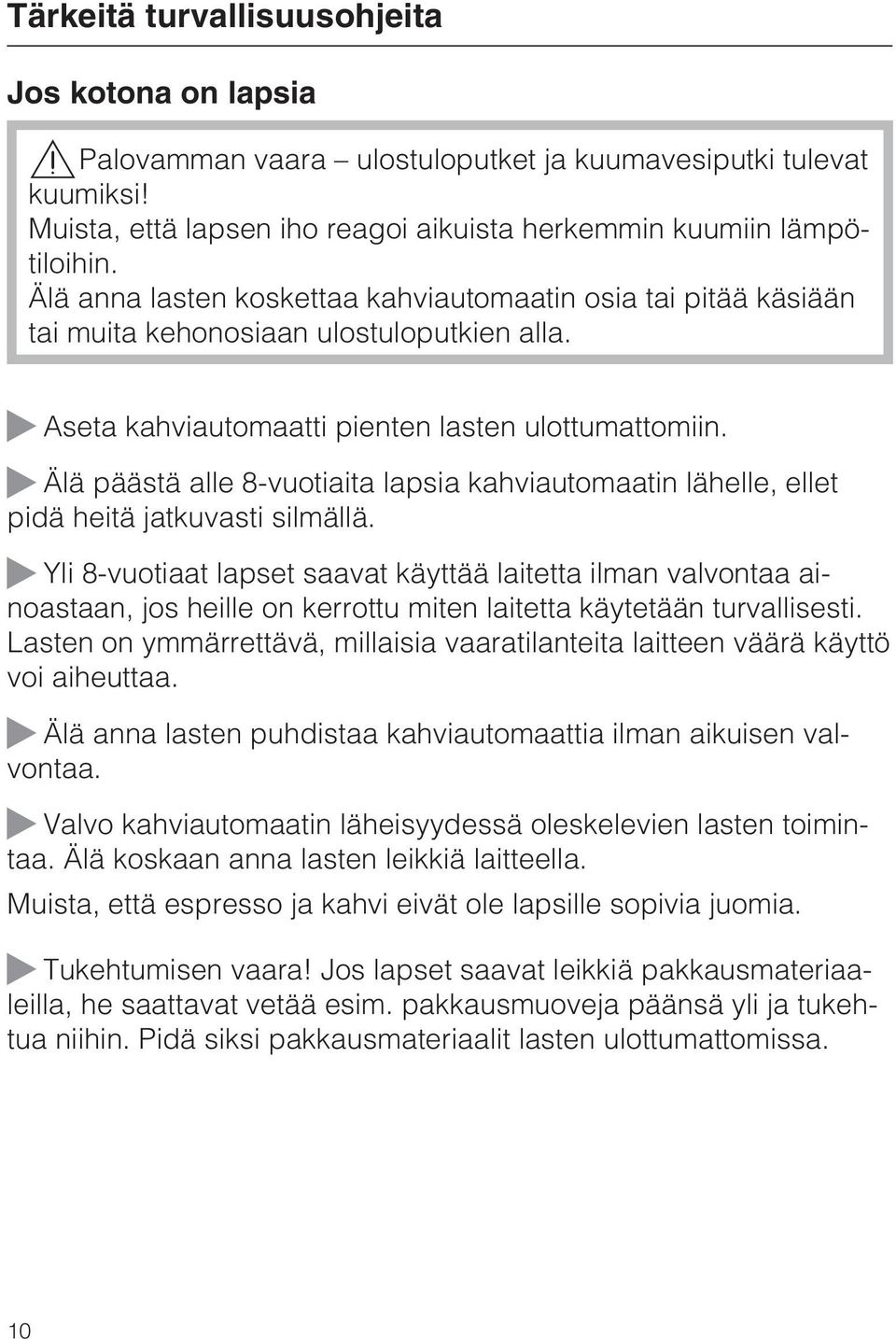 ~ Älä päästä alle 8-vuotiaita lapsia kahviautomaatin lähelle, ellet pidä heitä jatkuvasti silmällä.