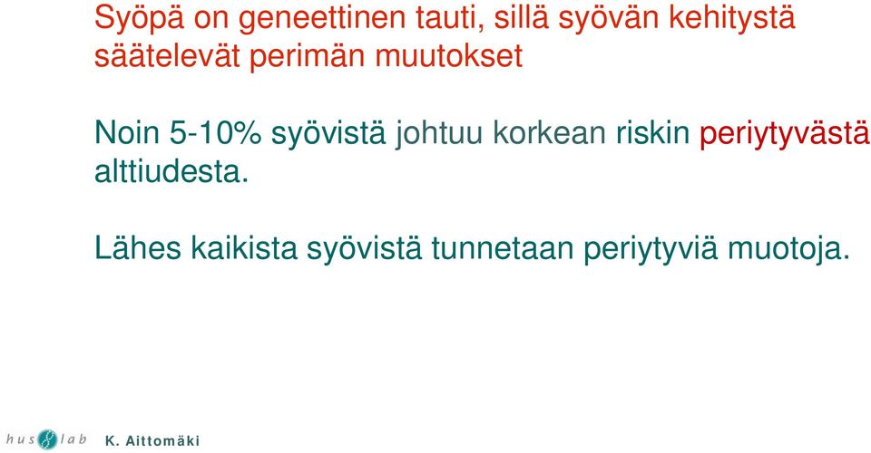 johtuu korkean riskin periytyvästä alttiudesta.