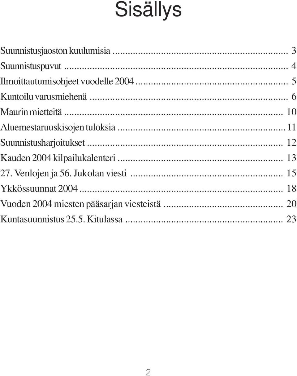 ..11 Suunnistusharjoitukset... 12 Kauden 2004 kilpailukalenteri... 13 27. Venlojen ja 56.