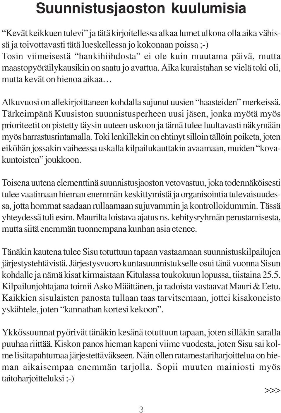 Aika kuraistahan se vielä toki oli, mutta kevät on hienoa aikaa Alkuvuosi on allekirjoittaneen kohdalla sujunut uusien haasteiden merkeissä.