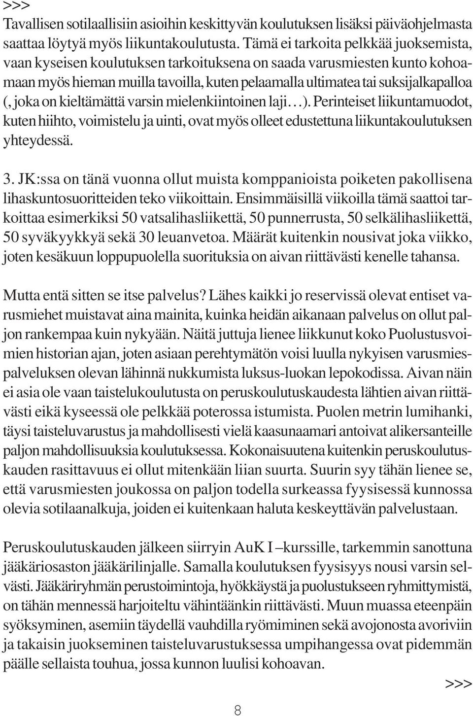 joka on kieltämättä varsin mielenkiintoinen laji ). Perinteiset liikuntamuodot, kuten hiihto, voimistelu ja uinti, ovat myös olleet edustettuna liikuntakoulutuksen yhteydessä. 3.