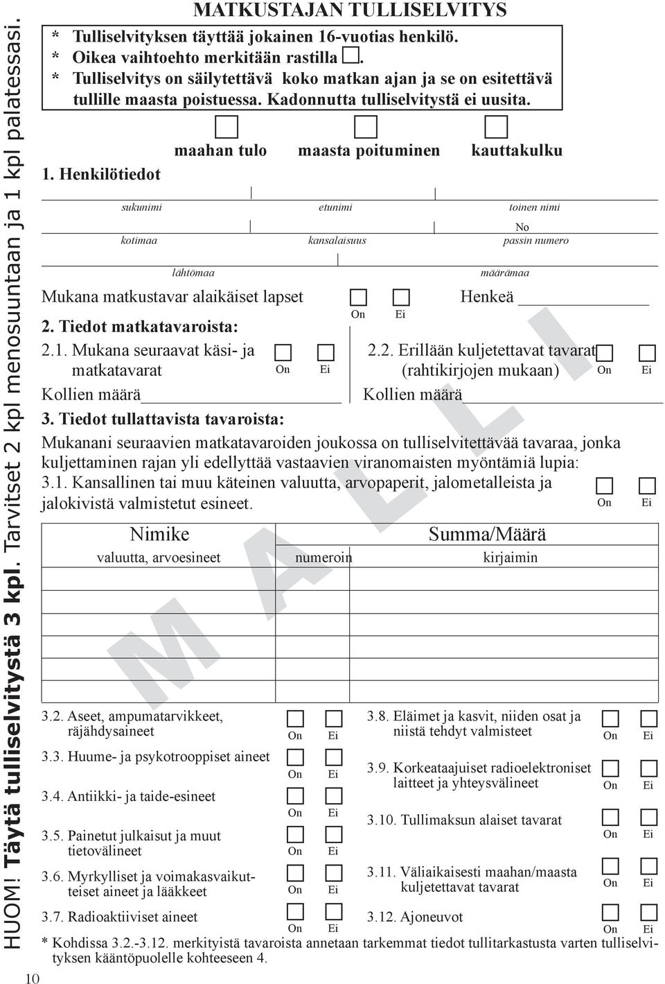 Henkilötiedot maahan tulo maasta poituminen kauttakulku sukunimi etunimi toinen nimi No kotimaa kansalaisuus passin numero lähtömaa Mukana matkustavar alaikäiset lapset määrämaa Henkeä 2.