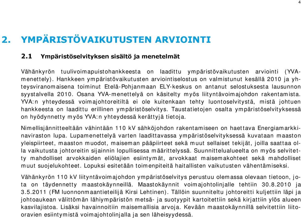 Osana YVA-menettelyä on käsitelty myös liityntävoimajohdon rakentamista.