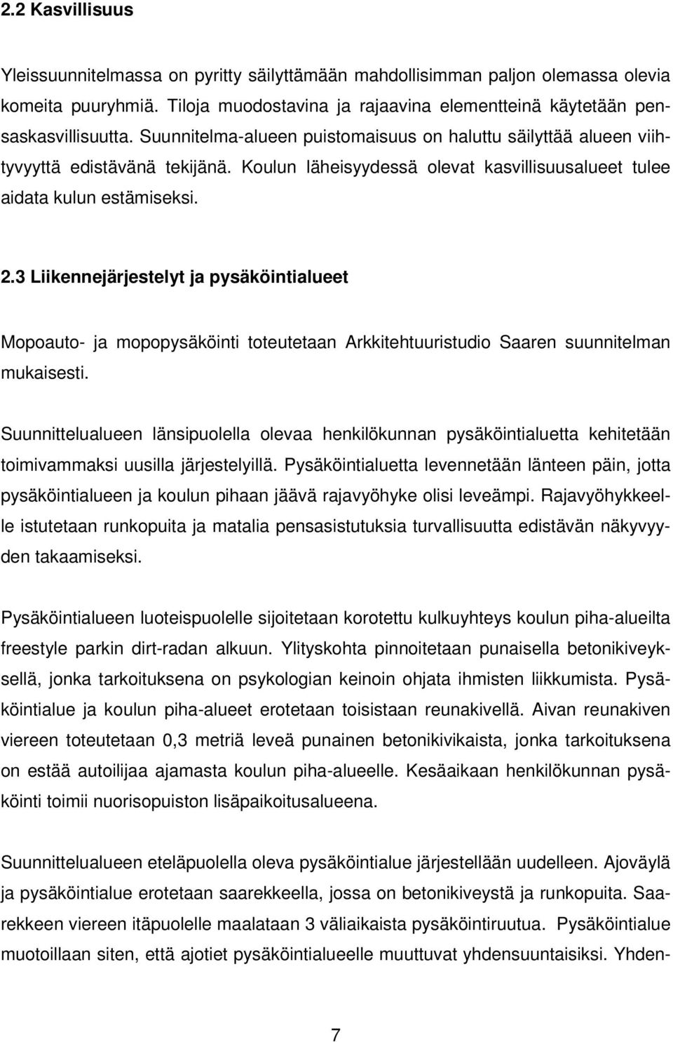 3 Liikennejärjestelyt ja pysäköintialueet Mopoauto- ja mopopysäköinti toteutetaan Arkkitehtuuristudio Saaren suunnitelman mukaisesti.