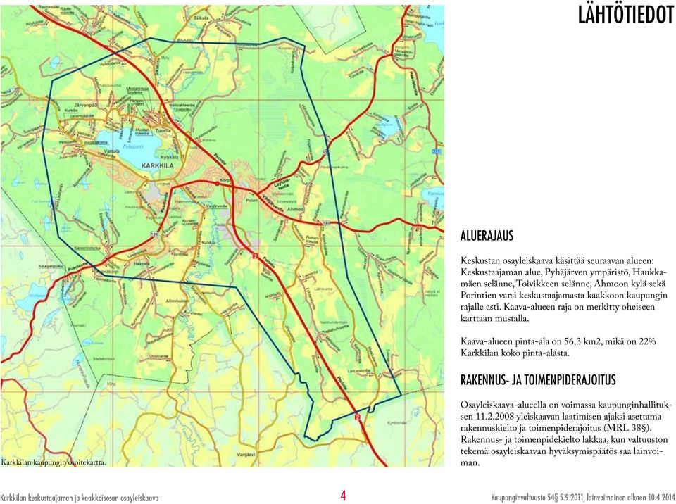 RAKENNUS- JA TOIMENPIDERAJOITUS Karkkilan kaupungin osoitekartta. Osayleiskaava-alueella on voimassa kaupunginhallituksen 11.2.