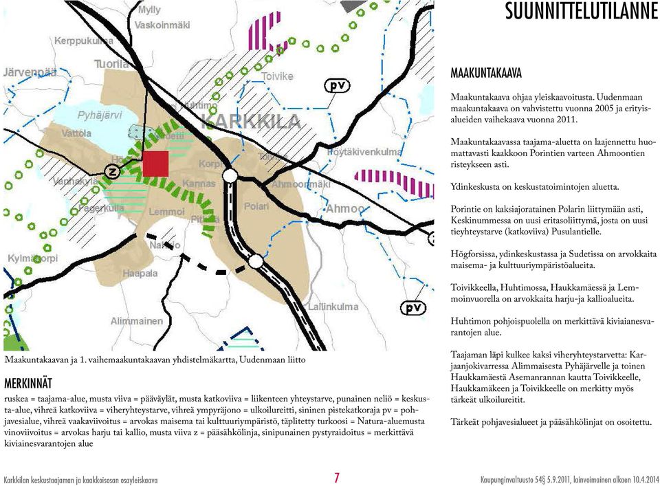 Porintie on kaksiajoratainen Polarin liittymään asti, Keskinummessa on uusi eritasoliittymä, josta on uusi tieyhteystarve (katkoviiva) Pusulantielle.