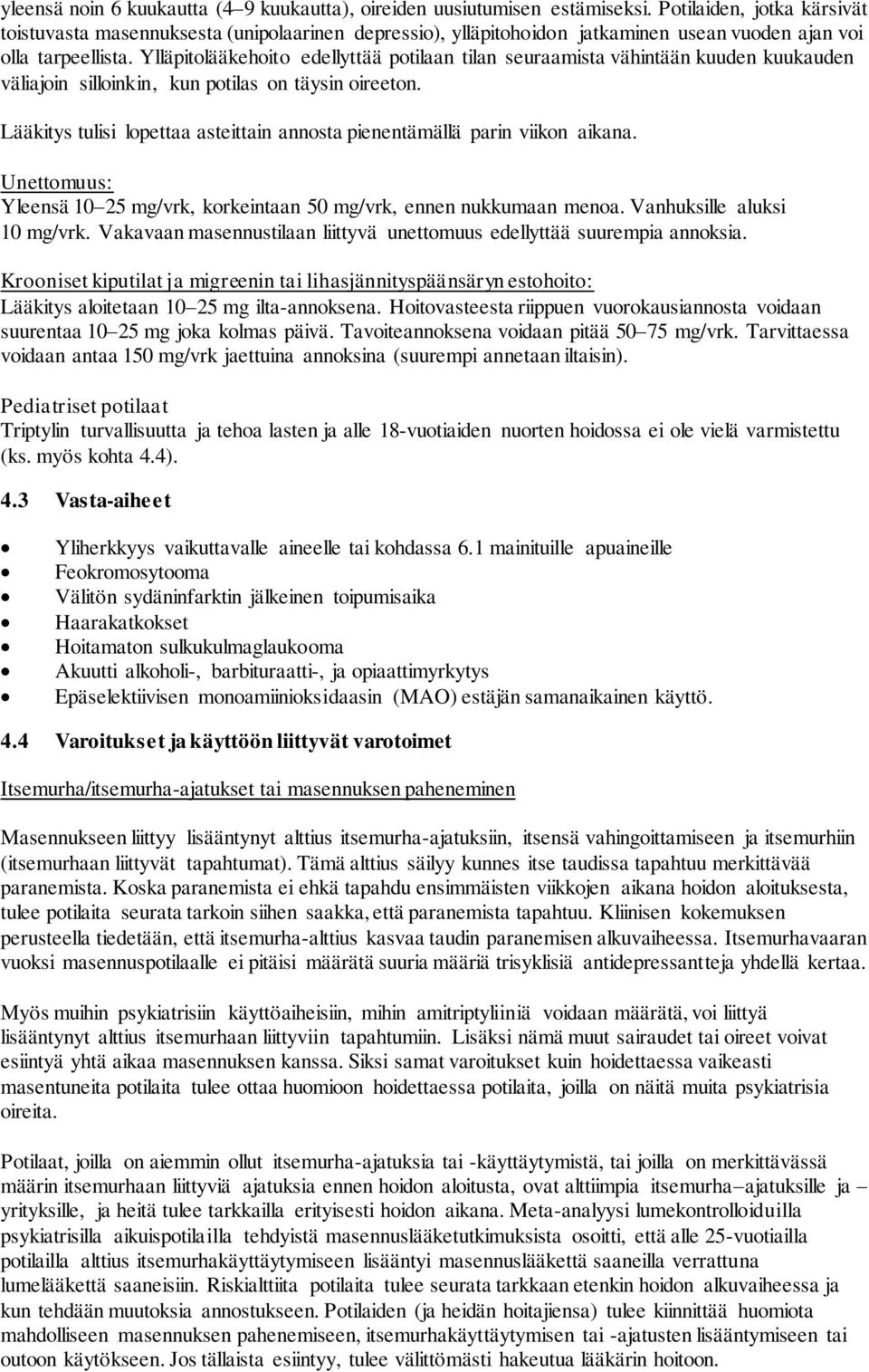 Ylläpitolääkehoito edellyttää potilaan tilan seuraamista vähintään kuuden kuukauden väliajoin silloinkin, kun potilas on täysin oireeton.